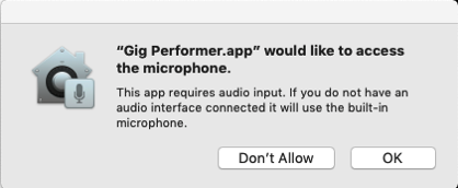 Allow access to the microphone Gig Performer.app on Catalina would like to access the microphone. Allow it.